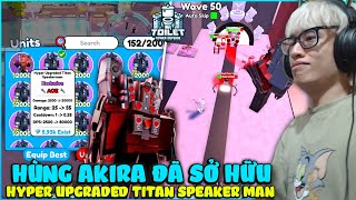 HÙNG AKIRA MỞ 135 CRATE SĂN UNIT VÀ CÁI KẾT TRÚNG HYPER UPGRADED TITAN SPEAKERMAN SỨC MẠNH TUYỆT ĐỐI [upl. by Uchida]