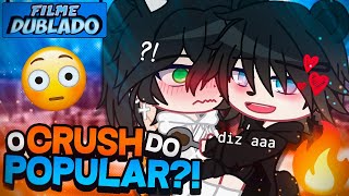 DUBLADO Crush Do POPULAR 😳  O Filme  Gacha Club [upl. by Enobe]