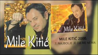 Mile Kitic  Najbolje je da me nema  Audio 2000 [upl. by Jena655]