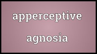 Apperceptive agnosia Meaning [upl. by Anirad]