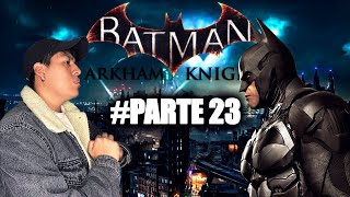 Batman Arkham Knight HOY NO FUE BUEN DIA PARA COMBATIR EL CRIMEN 23 [upl. by Meehyr]