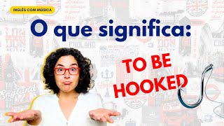 O que significa TO BE HOOKED aprendainglescommusica [upl. by Ammon809]