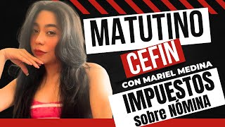 Todo lo que NO te cuentan del Impuesto sobre Nóminas  Matutino CEFIN [upl. by Inaffyt]