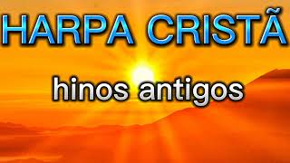 HARPA CRISTÃ hinos antigos🙏🙏🙏 [upl. by Natehc]