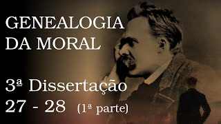 Genealogia da Moral  3ª dissertação 27 a 28 1ª parte [upl. by Irrem]