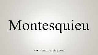 How To Say Montesquieu [upl. by Won]