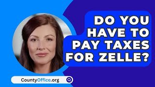 Do You Have to Pay Taxes for Zelle  CountyOfficeorg [upl. by Selrhc]