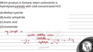 Which product is formed when acetonitrile is hydrolysed partially with cold concentrated HCl [upl. by Bradstreet234]