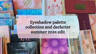 Eyeshadow palette collection and declutter summer 2024 edit [upl. by Washington]