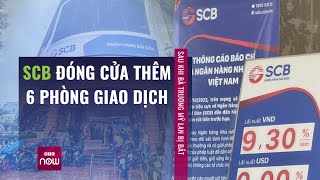 Sau khi bà Trương Mỹ Lan bị bắt SCB đóng cửa thêm 6 phòng giao dịch  Xu hướng 24h ngày 612 [upl. by Ayit235]