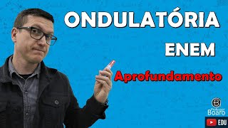 ONDULATÓRIA ENEM  Aprofundamento  ENEM 2023  Professor Boaro  Muuuito importante para vocês [upl. by Eniamert]