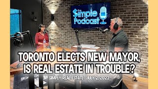 Toronto Elects New Mayor Is Real Estate In Trouble  Simply Real Estate  July 2 2023 [upl. by Ardnuyek64]