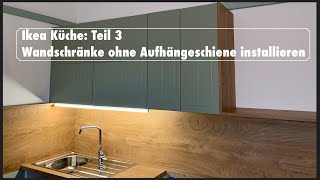 Unsere IKEA Küche Teil 3 Wandschränke ohne Aufhängeschiene installieren diy ikea selbermachen [upl. by Llednol630]