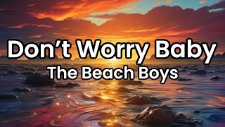 Don’t Worry Baby The Beach Boys  Lyrics [upl. by Stannfield147]