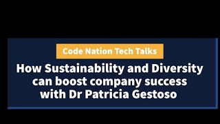 Code Nation Tech Talk with Patricia Gestoso  How Sustainability amp Diversity boost company success [upl. by Yelha]