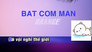 Karaoke BAT COM MAN  Cover Han Han Orange Tone nam [upl. by Ymmik698]