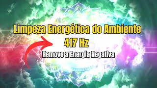 Limpeza Energética do Ambiente 417 Hz Remove a Energia Negativa  Mantra Poderoso [upl. by Attirb]