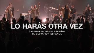 Lo Harás Otra Vez ft Elevation Español l Gateway Worship Español [upl. by Wailoo]