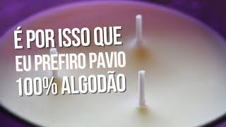 É POR ISSO QUE EU PREFIRO PAVIO 100 ALGODÃO [upl. by Freedman]