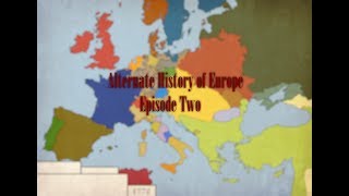 Alternate History of Europe Episode 2 [upl. by Eilyr229]