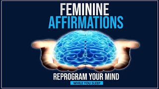 Feminine Affirmations  Reprogram Your Mind While You Sleep [upl. by Aicital]