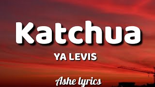 YA LEVIS  Katchua Lyrics [upl. by Netsrek]