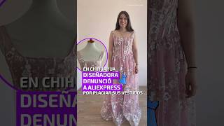 En Chihuahua diseñadora denunció a Aliexpress por plagiar sus vestidos [upl. by Euqinitram]