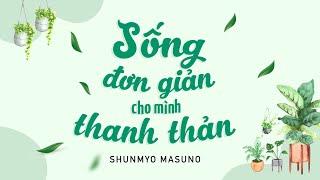 Sách Nói Sống Đơn Giản Cho Mình Thanh Thản  Chương 1  Shunmyo Masuno [upl. by Knorring]