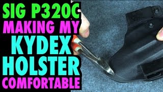 Making My Kydex Holster Comfortable SIG P320c [upl. by Harned691]