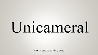 How To Say Unicameral [upl. by Norrag]