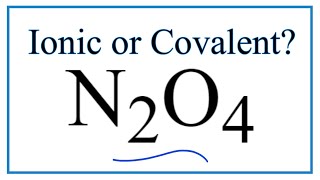 Is N2O4 Dinitrogen tetroxide Ionic or CovalentMolecular [upl. by Okiram]