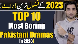 Top 10 Most Boring Pakistani Dramas 2023 ARY DIGITAL  HUM TV  HAR PAL GEO  MR NOMAN ALEEM [upl. by Boigie]