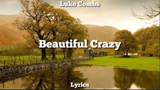 Luke Combs  Beautiful Crazy Lyrics [upl. by Franzen]