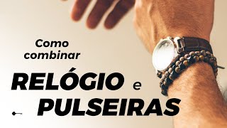 ACESSÓRIOS MASCULINOS  Como combinar Relógio e Pulseiras [upl. by Eelanna639]