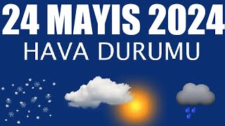 24 Mayıs 2024 Hava Durumu Tüm İllerin Hava Durumu [upl. by Enelehcim645]