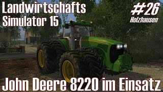 LS15 I Holzhausen 26 ★ John Deere 8220 im Einsatz ★ Landwirtschafts Simulator 15 DeutschHD [upl. by Znarf28]