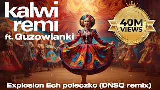 Kalwi amp Remi feat Guzowianki  Explosion Ech poleczko DNSQ Remix [upl. by Kemppe]