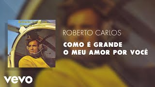 Roberto Carlos  Como é Grande o Meu Amor por Você Áudio Oficial [upl. by Kaete]