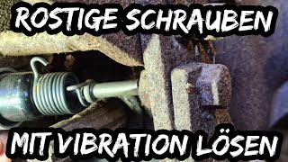 Feste Schrauben mit Vibration lösen  Anleitung wenn der Rost zugeschlagen hat [upl. by Ramma]