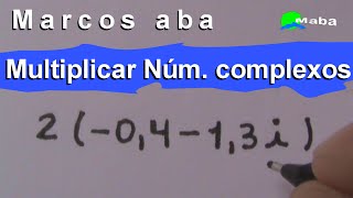 Aprenda a Multiplicar Números Complexos Aula 07 [upl. by Odrude]