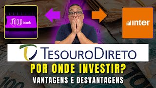 Por onde investir no tesouro direto Nubank ou Banco Inter Tem desvantagem [upl. by Elayor]