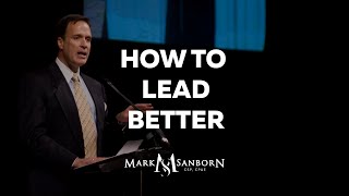 How to Lead Better  Mark Sanborn Top Leadership Speaker and Keynote Speaker [upl. by Iat]