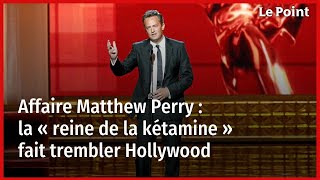 Affaire Matthew Perry  la « reine de la kétamine » fait trembler Hollywood [upl. by Adnohs]