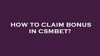 How to claim bonus in csmbet [upl. by Aitnwahs150]