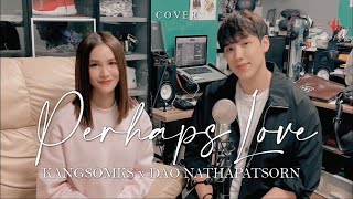 Perhaps Love  Princess Hours OST Cover by KANGSOMKS x DAO NATHAPATSORN DAOKE เปิดหมวกเฟสติวัล [upl. by Zobkiw]