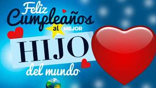 PARA MI AMADO HIJO EN ESTE DÍA ESPECIAL ¡♫ FELIZ CUMPLEAÑOS [upl. by Janik]