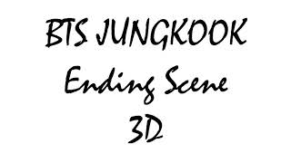 BTS JUNGKOOK 정국  Ending Scene 이런 엔딩  3D Audio  Use Headphones [upl. by Liahus]