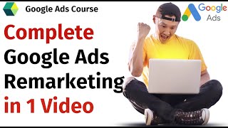 Complete Google Ads Remarketing in 1 Video  Google Ads Tutorial  Google Ads Course [upl. by Nospmis]