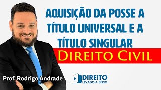 Direito Civil Rreais  AQUISIÇÃO DA POSSE A TÍTULO SINGULAR E A TÍTULO UNIVERSAL [upl. by Aushoj]