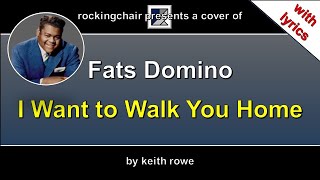 I Want to Walk You Home  Fats Domino Cover with lyrics [upl. by Peedus368]